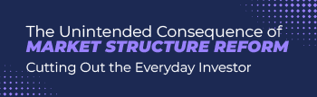 The Unintended Consequence of Market Structure Reform: Cutting Out the Everyday Investor