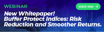 Watch our webinar on demand - New Whitepaper! Buffer Protect Indices: Risk Reduction and Smoother Returns