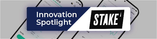Read our Innovation Spotlight to learn more about Stake: The Platform for Ambitious Investors.